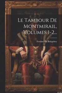 bokomslag Le Tambour De Montmirail, Volumes 1-2...