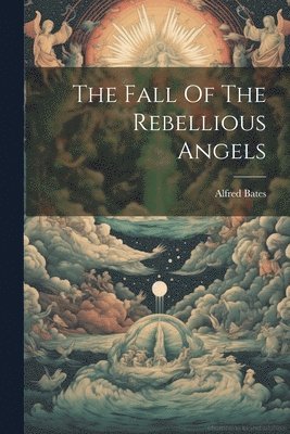 The Fall Of The Rebellious Angels 1