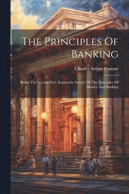 Charles Arthur Conant - Principles Of Banking, Häftad