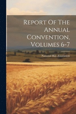 bokomslag Report Of The Annual Convention, Volumes 6-7