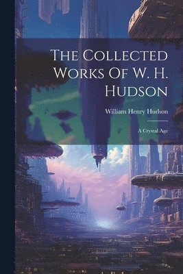 William Henry Hudson - Collected Works Of W. H. Hudson, Häftad