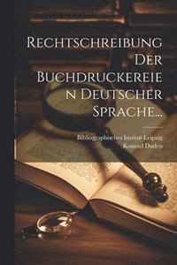 bokomslag Rechtschreibung Der Buchdruckereien Deutscher Sprache...