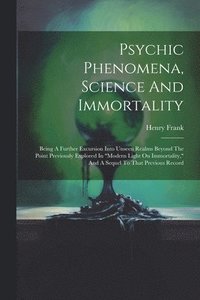 bokomslag Psychic Phenomena, Science And Immortality