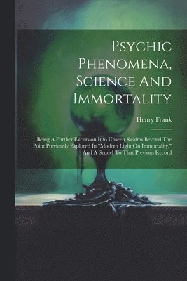 bokomslag Psychic Phenomena, Science And Immortality