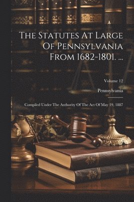 The Statutes At Large Of Pennsylvania From 1682-1801. ... 1