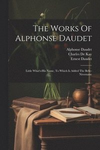 bokomslag The Works Of Alphonse Daudet