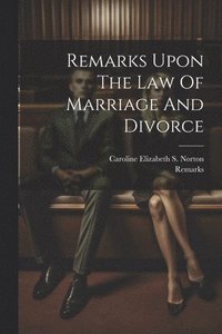 bokomslag Remarks Upon The Law Of Marriage And Divorce