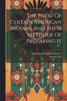 The Food Of Certain American Indians And Their Methods Of Preparing It 1