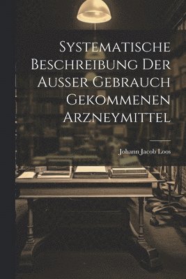 bokomslag Systematische Beschreibung Der Auer Gebrauch Gekommenen Arzneymittel