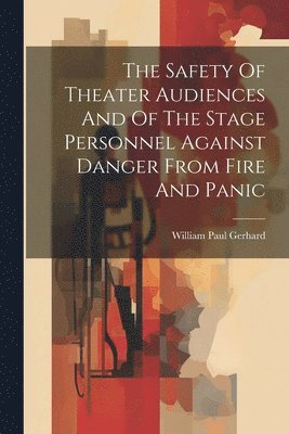 Safety Of Theater Audiences And Of The Stage Personnel Against Danger From Fire And Panic