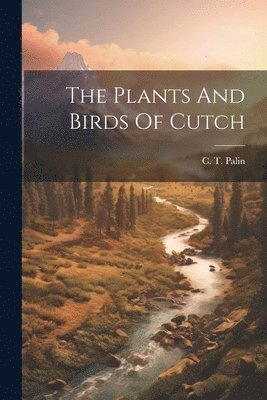 bokomslag Plants And Birds Of Cutch