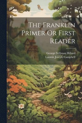 George Stillman Hillard - Franklin Primer Or First Reader, Häftad