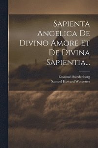 bokomslag Sapienta Angelica De Divino Amore Et De Divina Sapientia...