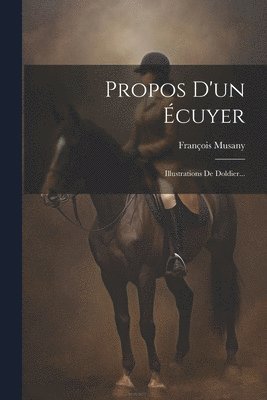 François Musany - Propos D'un Écuyer: Illustrations De Doldier..., Häftad