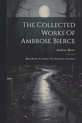 The Collected Works Of Ambrose Bierce 1