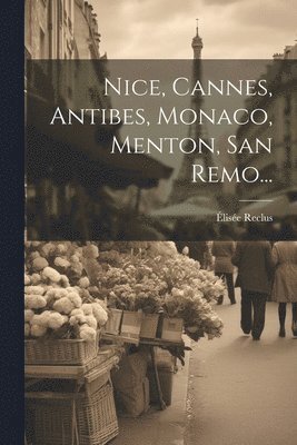 Élisée Reclus - Nice, Cannes, Antibes, Monaco, Menton, San Remo..., Häftad