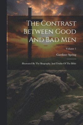 Gardiner Spring - Contrast Between Good And Bad Men, Häftad