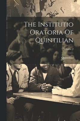 The Institutio Oratoria Of Quintilian; Volume 2 1