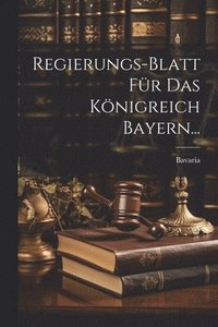 bokomslag Regierungs-Blatt fr das Knigreich Bayern...