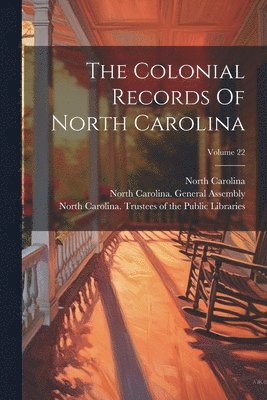 Colonial Records Of North Carolina; Volume 22