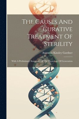 Augustus Kinsley Gardner - Causes And Curative Treatment Of Sterility, Häftad