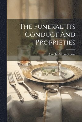 The Funeral, Its Conduct And Proprieties 1