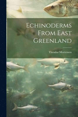 Echinoderms From East Greenland 1