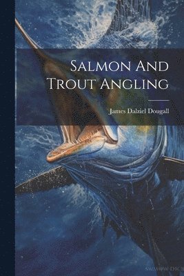 bokomslag Salmon And Trout Angling