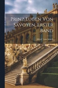 bokomslag Prinz Eugen von Savoyen, Erster Band