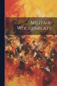 bokomslag Militair-Wochenblatt.