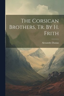 The Corsican Brothers, Tr. By H. Frith 1