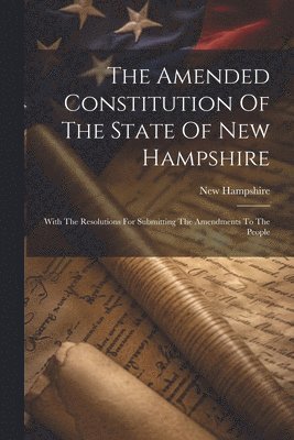 bokomslag The Amended Constitution Of The State Of New Hampshire