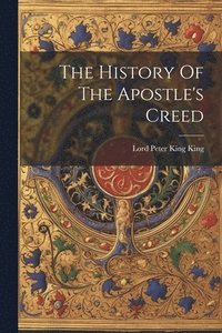 bokomslag History Of The Apostle's Creed