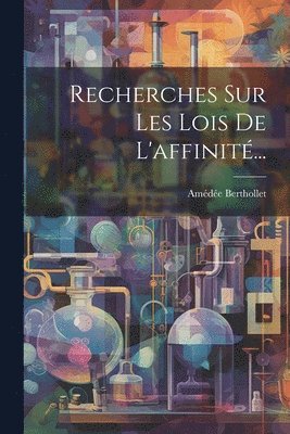 bokomslag Recherches Sur Les Lois De L'affinit...