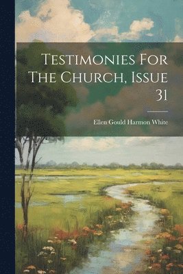 Testimonies For The Church, Issue 31 1