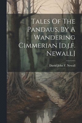 Tales Of The Pandaus, By A Wandering Cimmerian [d.j.f. Newall], Häftad