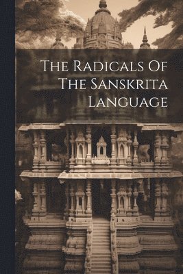 The Radicals Of The Sanskrita Language 1