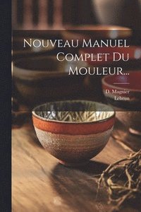bokomslag Nouveau Manuel Complet Du Mouleur...