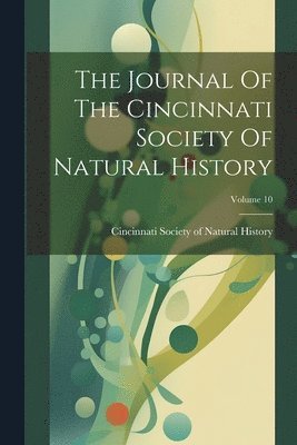 Journal Of The Cincinnati Society Of Natural History; Volume 10