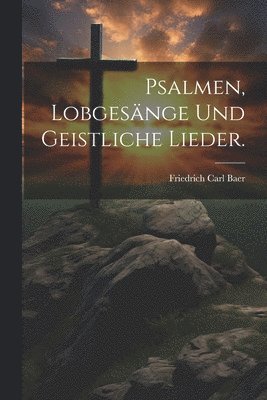 Psalmen, Lobgesnge und geistliche Lieder. 1