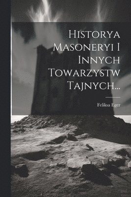 Historya Masoneryi I Innych Towarzystw Tajnych... 1