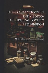 bokomslag The Transactions Of The Medico-chirurgical Society Of Edinburgh; Volume 3