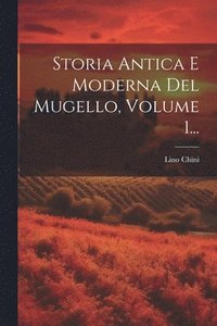 bokomslag Storia Antica E Moderna Del Mugello, Volume 1...