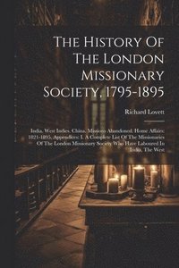bokomslag The History Of The London Missionary Society, 1795-1895