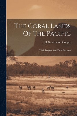 The Coral Lands Of The Pacific 1