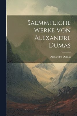 Alexandre Dumas - Saemmtliche Werke von Alexandre Dumas, Häftad