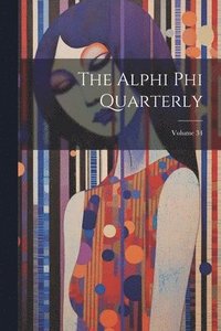 bokomslag The Alphi Phi Quarterly; Volume 34
