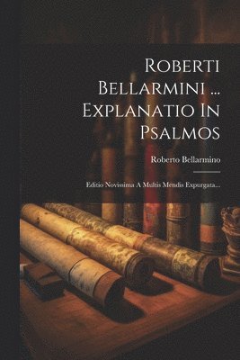 bokomslag Roberti Bellarmini ... Explanatio In Psalmos