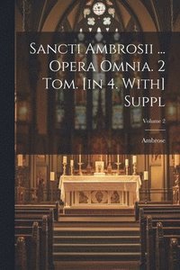 bokomslag Sancti Ambrosii ... Opera Omnia. 2 Tom. [in 4. With] Suppl; Volume 2