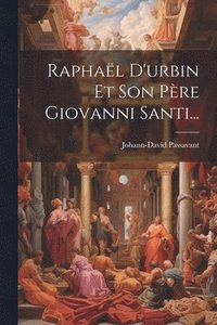 bokomslag Raphal D'urbin Et Son Pre Giovanni Santi...